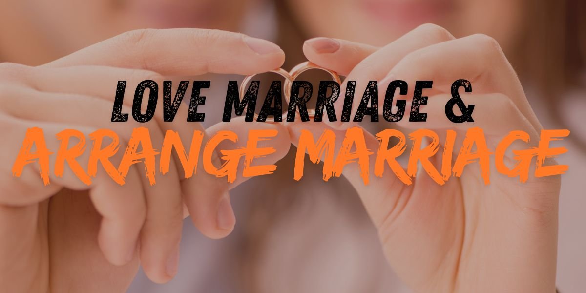 difference between love marriage and arrange marriage
